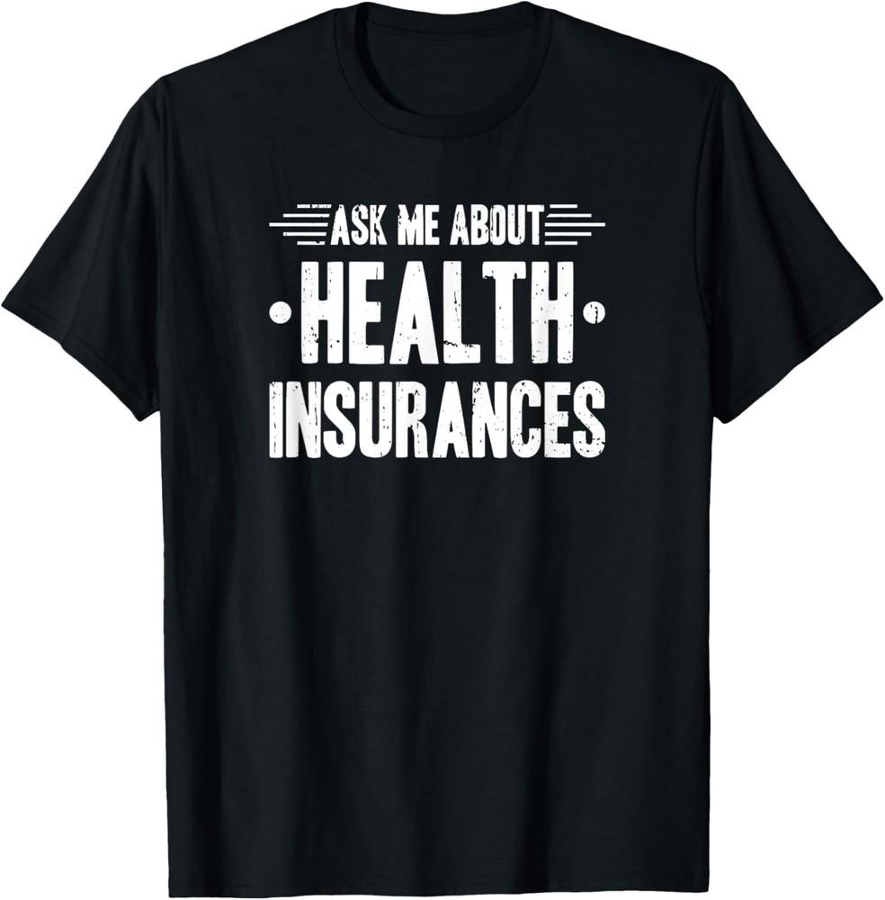 

Ask Me About Health Insurance Tee Gift Unisex T-Shirt S