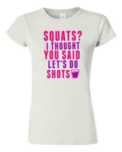 Junior Squats? I Thought You Said Let s Do Shots Gym Drinks Funny DT T-Shirt Tee Unisex T-Shirt L