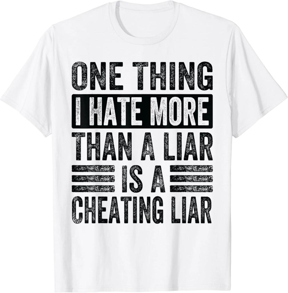 One Thing I Hate More Than A Liar Is A Cheating Liar - Funny Gift Unisex T-Shirt