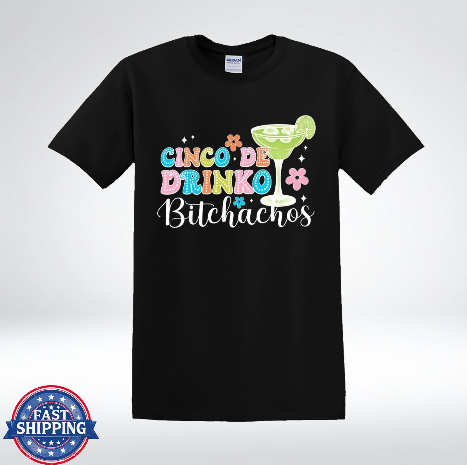Cinco De Drinko Bitchachos Shirt Fiesta Drinking Joke T-Shirt S