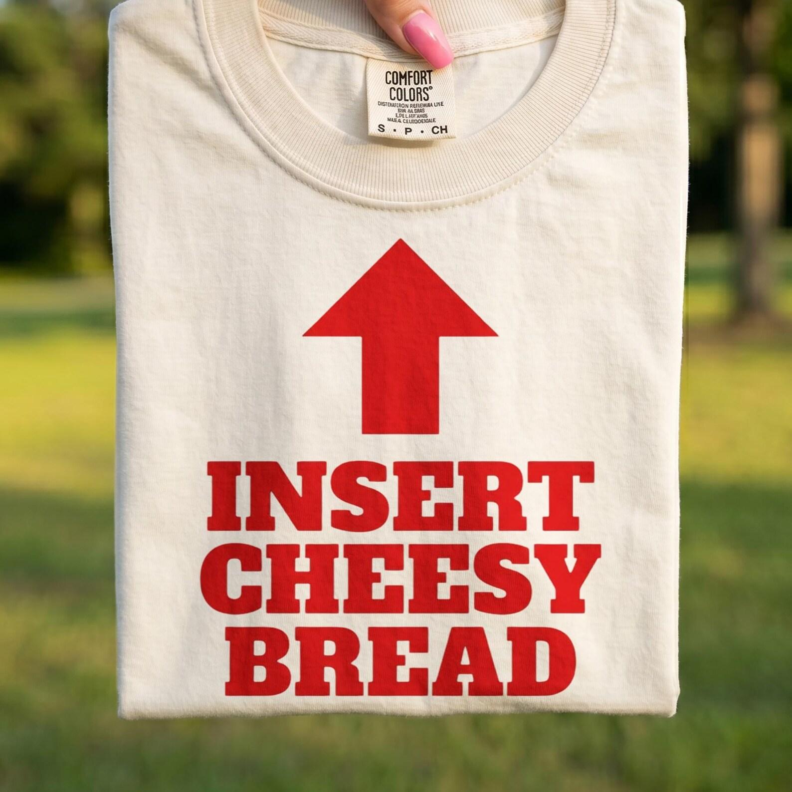 Comfort Colors® - Insert Cheesy Bread Shirt, Funny Food Lover T-Shirt, Cheese Bread Tee, Sarcastic Foodie Humor Shirt S
