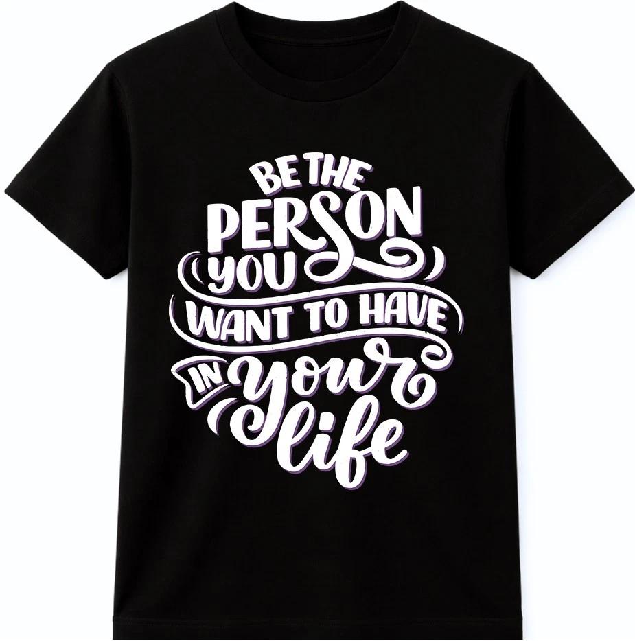 Motivational Quote T Shirt Be The Person You Want Inspiring Self Growth Graphic M