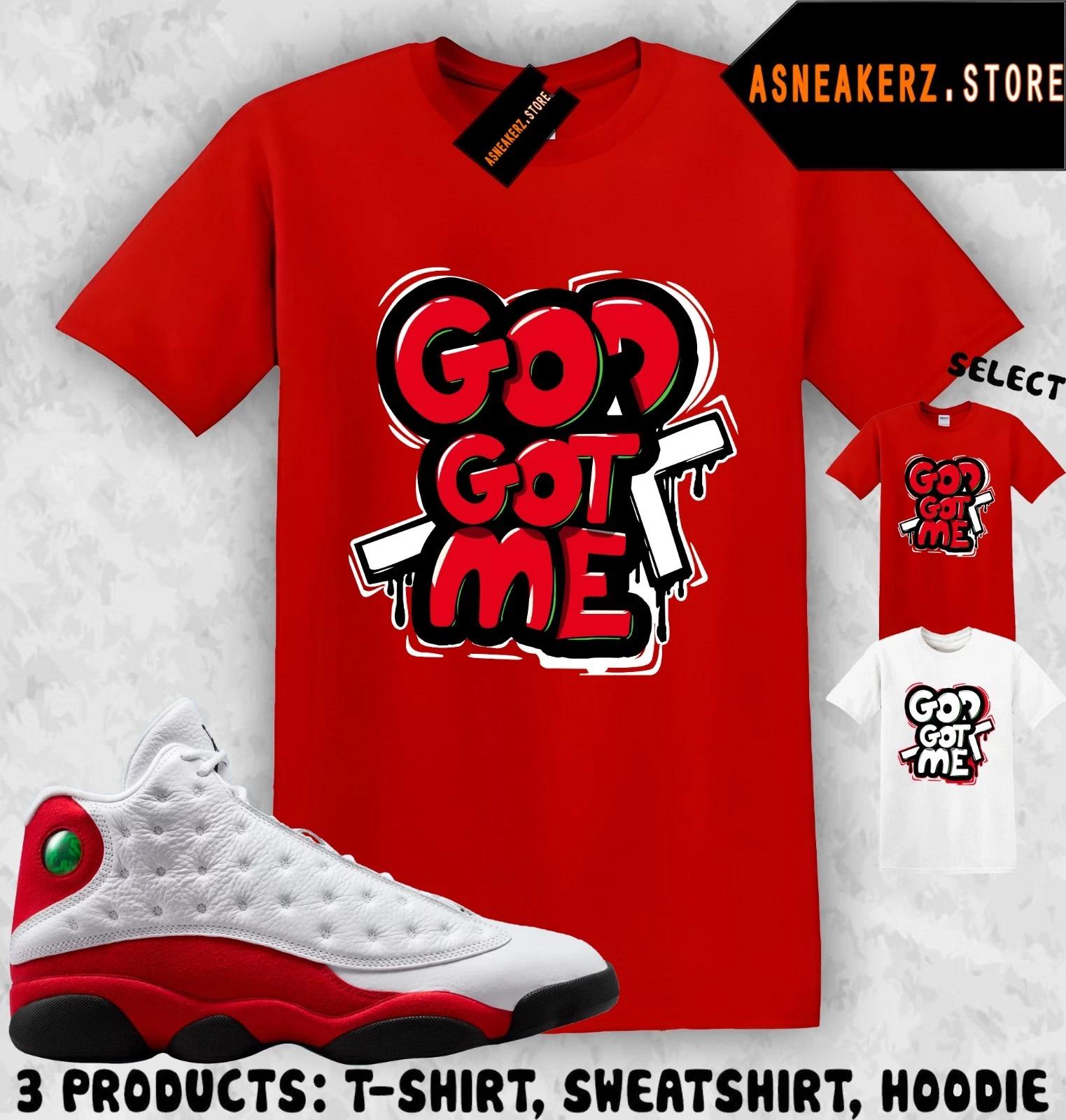 Shirt To Match AJ 13 Chicago 2026 Sneaker Matching Tee God Got Me T-Shirt S