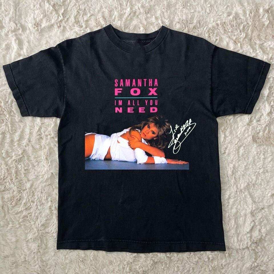 SAMANTHA FOX I M All You Need Black All Size Shirt AM287 Unisex T-Shirt XXXL