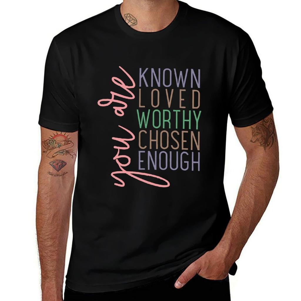 You Are Known Loved Worthy Chosen Enough Tshirt Casual All Match Short Sleeve Tshirt