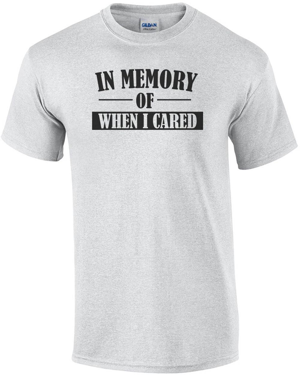 IN MEMORY OF WHEN I CARED. Shirt M