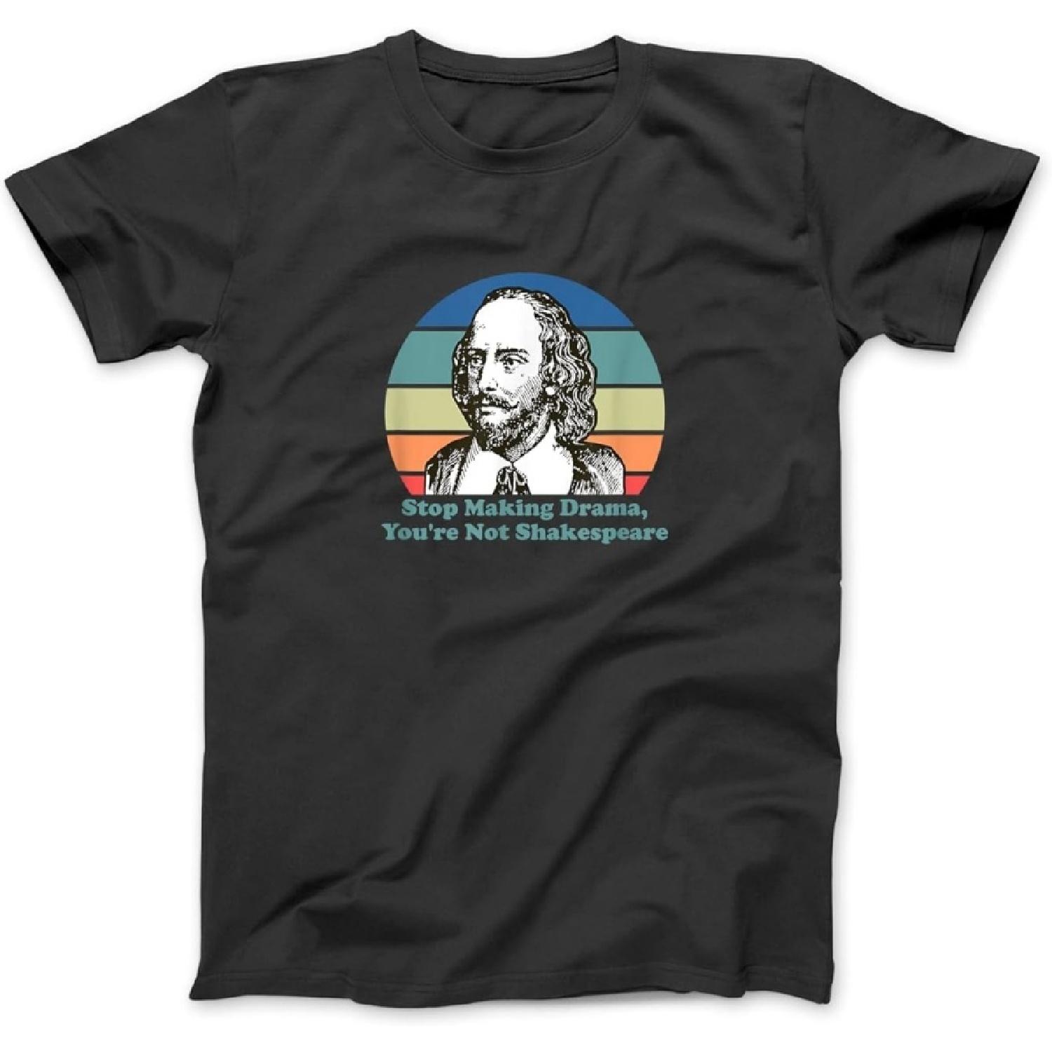 Stop Making Drama You re Not Shakespeare T-Shirt, Sweatshirt, Hoodie for Men Women Kids Made in Canada Black S