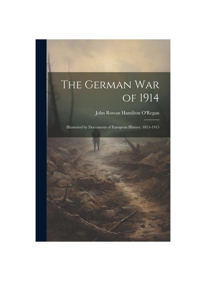 Kniha The German War of 1914; Illustrated by Documents of European History, 1815-1915