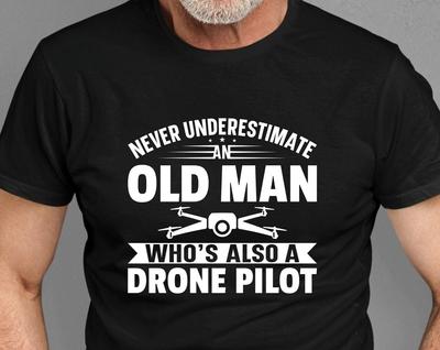Never Underestimate An Old Man Who Also A Drone Pilot T-Shirt, Gift For Dad Shirt Christmas Birthday Family Presents Xmas Gift Tee Tops