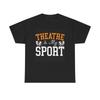Men's and Women's T-shirts Theatre Is My Sport