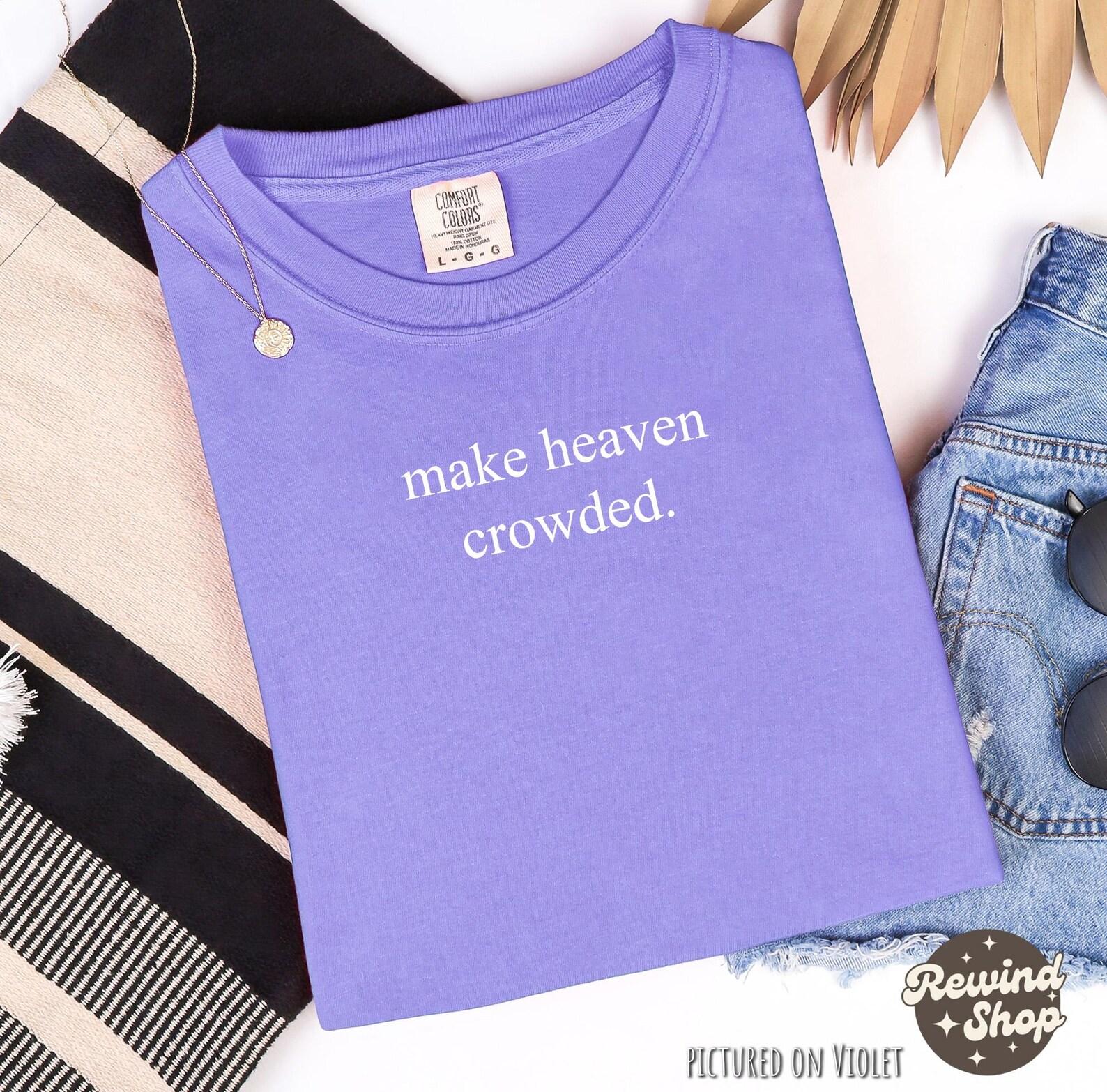 Make Heaven Crowded Religious Shirt, Inspirational Shirt, Christian Comfort Colors® Shirt, Mom Shirt, Christian Apparel Gift M