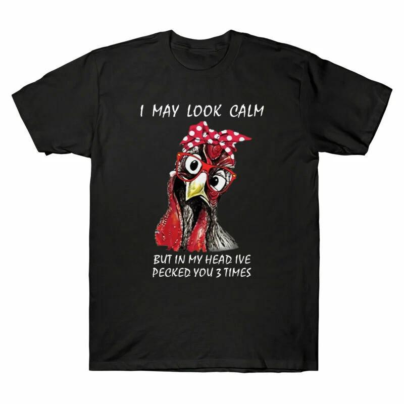 T-Shirt Calm Look Chicken May You Funny I Ive My Head In Times But 3 Pecked