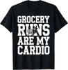 Grocery Runs Are My Cardio Funny Shopper Shopping Cart T-Shirt