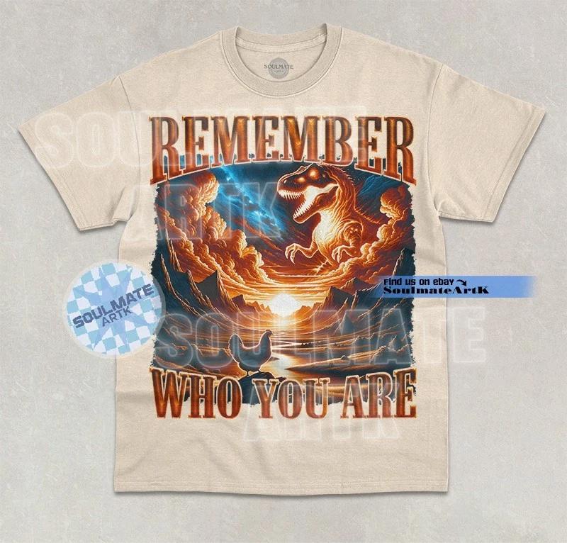 Remember Who You Are T- Shirt Funny Bootleg Chicken Dinosaur Lover Graphic Shirt XL