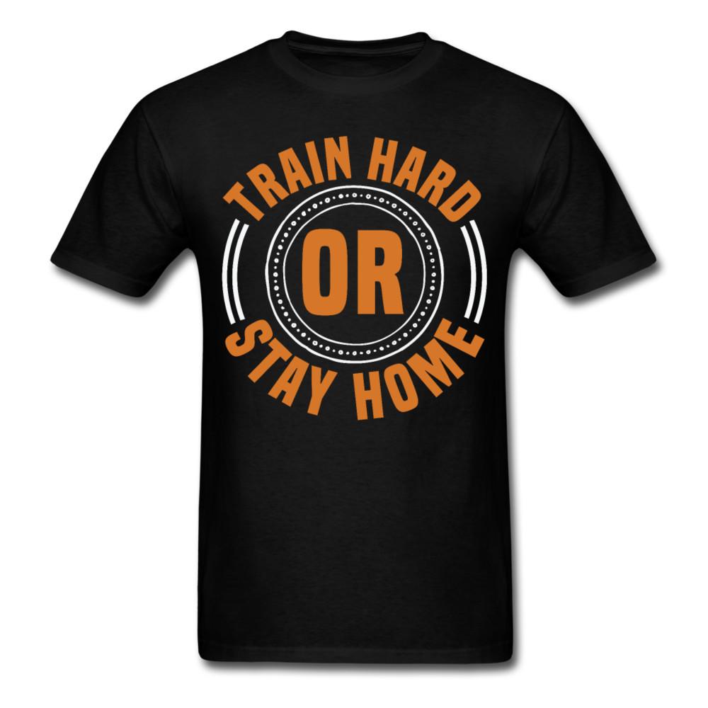 

Train Hard or Stay Home shirt Inspirational Quote Tshirt motivational T-Shirt 4XL