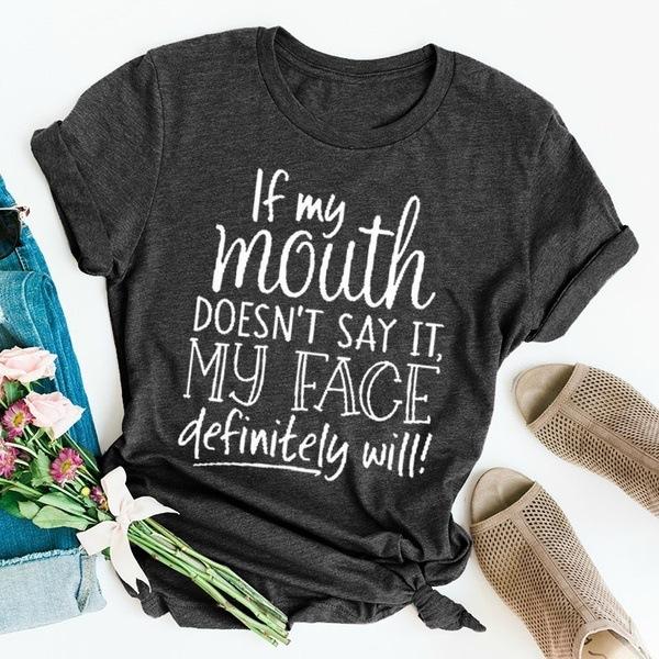 If My Mouth Don't Say It My Face Will Letter Print T Shirt Women Short Sleeve O Neck Loose Tshirt Summer Women Tee Shirt Tops