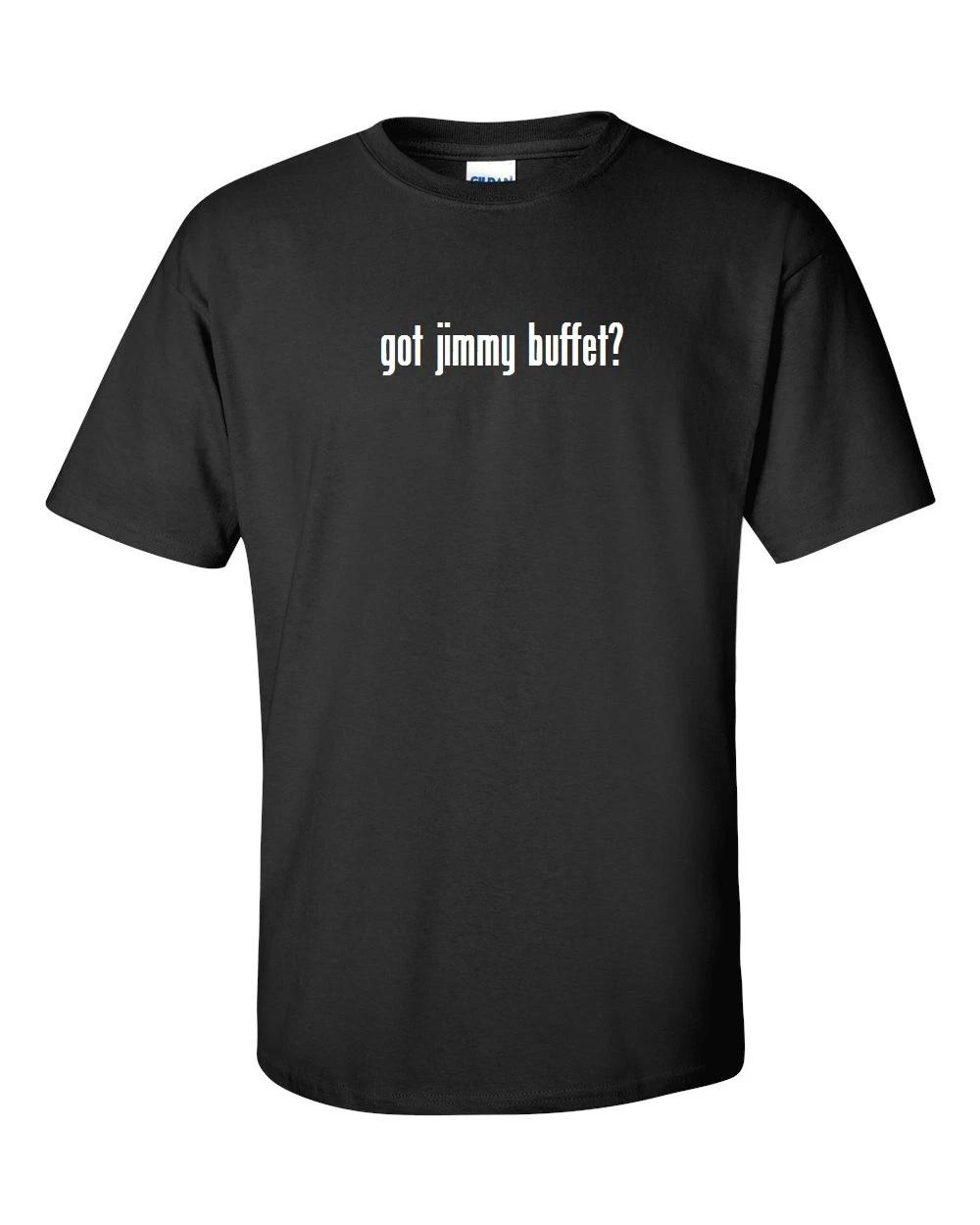 

Got Jimmy Buffet  Men s Cotton T-Shirt Shirt Solid Black White Funny S M L XL M