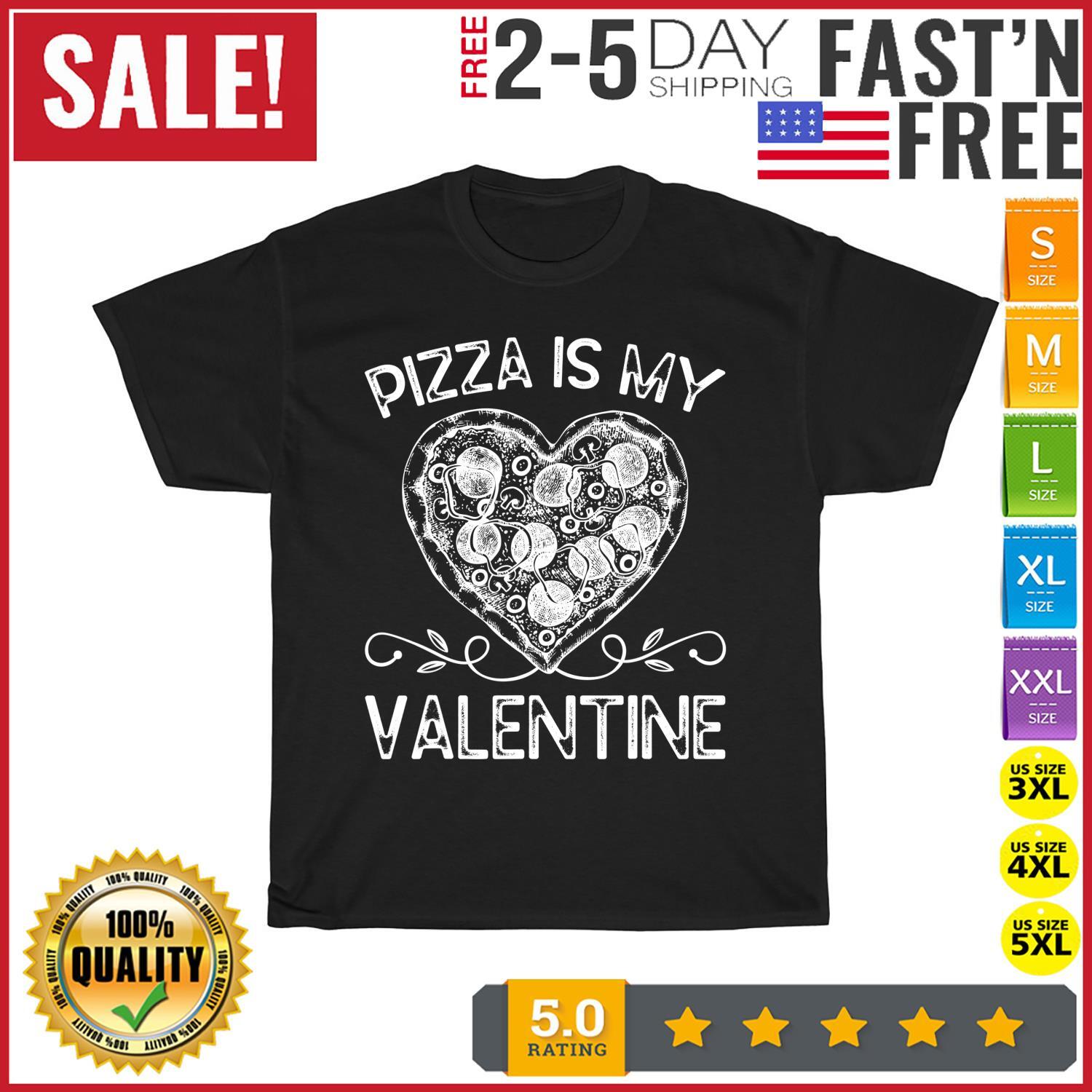 Pizza Is My Valentine Food Lover Valentines Day Pizza Heart T Shirt Mens Womens Tees Top Men Women M