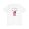Freedom Isn't Free Premium Short Sleeve Tee