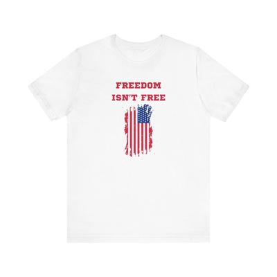 Freedom Isn't Free Premium Short Sleeve Tee