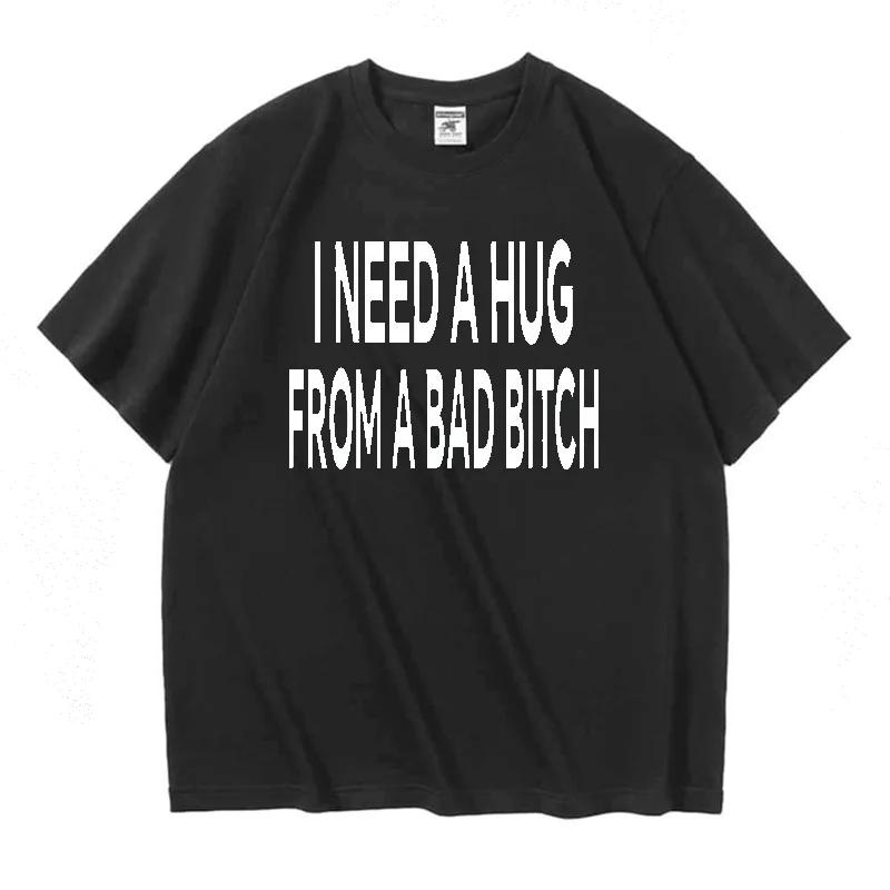 I Need A Hug From A Bad T-shirts Men Cotton Short Sleeve T Shirt Ummer Print Casual Printed Basic Mens Designer Basic Tees Tops