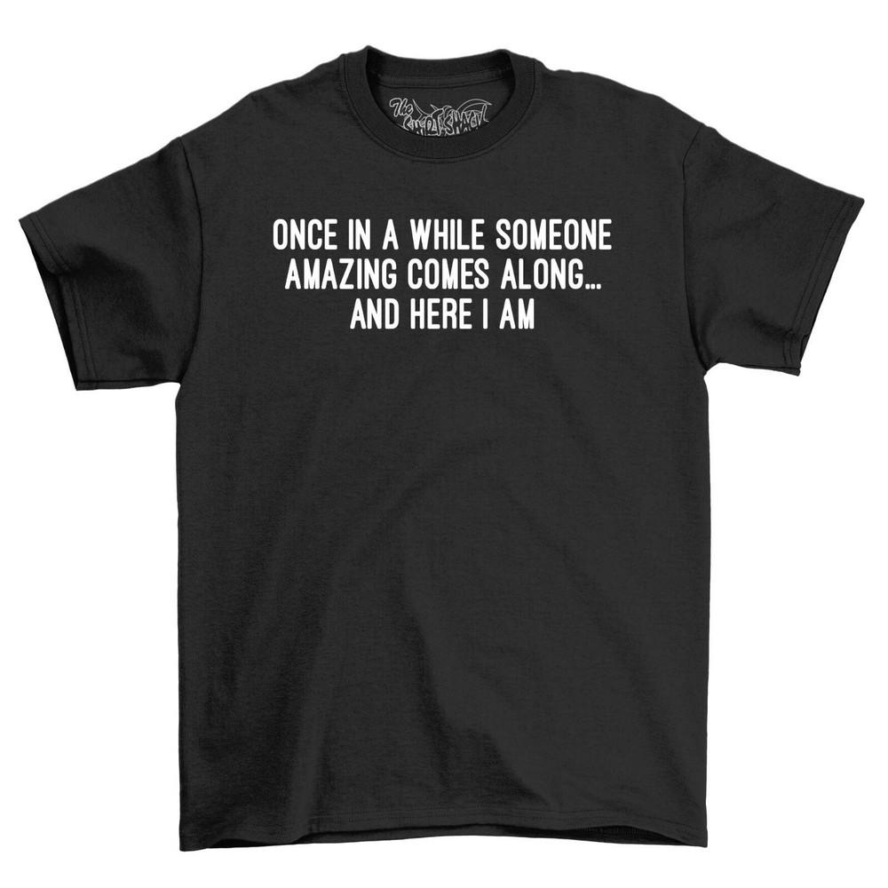 Mens T-Shirt Someone Amazing Comes Along Comedy Funny Shirt Adults Gift For Men