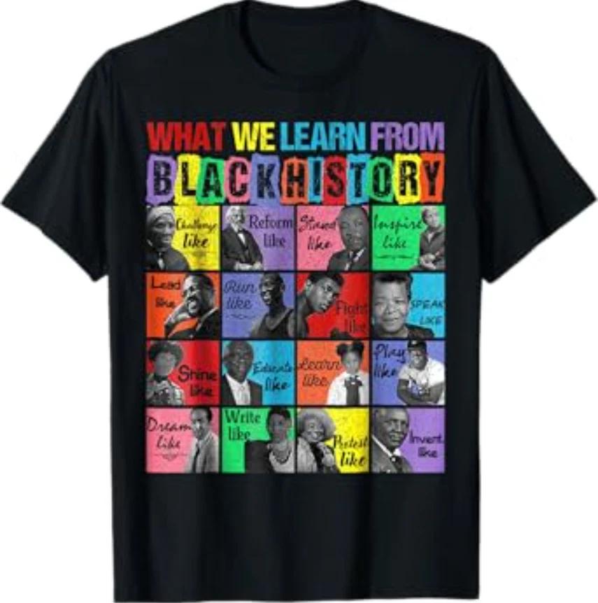 What We Learn From Black History Leaders Black History Month T-Shirt 4XL