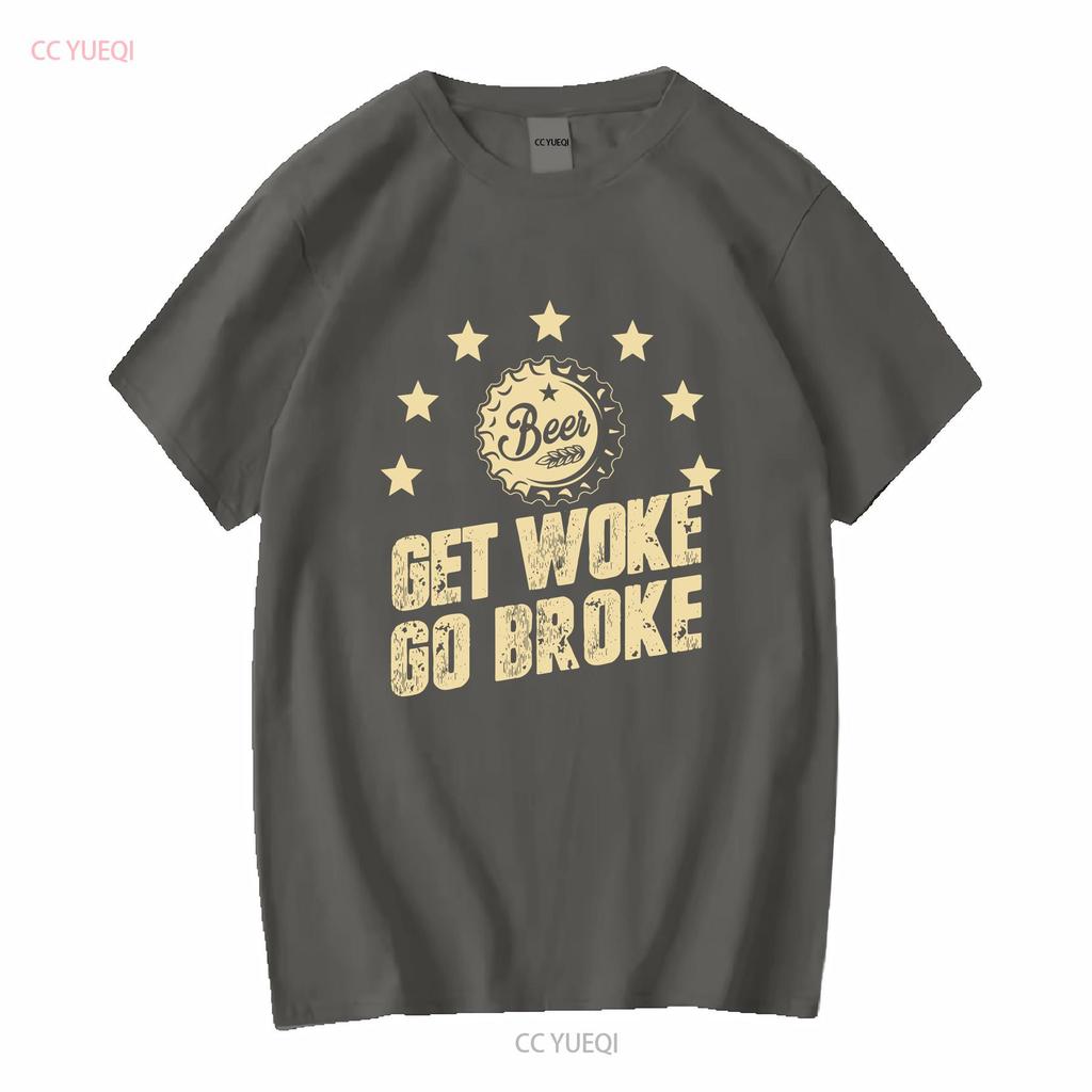 Get Woke Go Broke Funny Beer T Shirt long or short sleeves vintage Washed Soft Casual designer clothes Stretched
