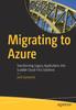The Migrating To Azure : Transforming Legacy Applications Into Scalable Cloud-First Solutions Book