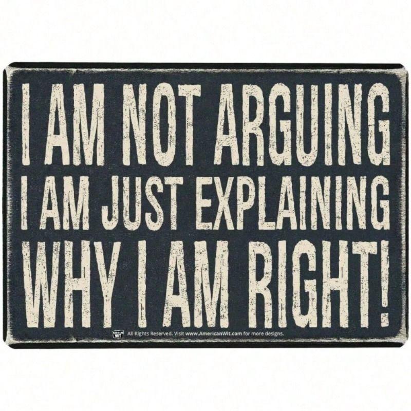 I Am Not Arguing I Am Explaining Why I Am Right Metal Wall Poster for Home