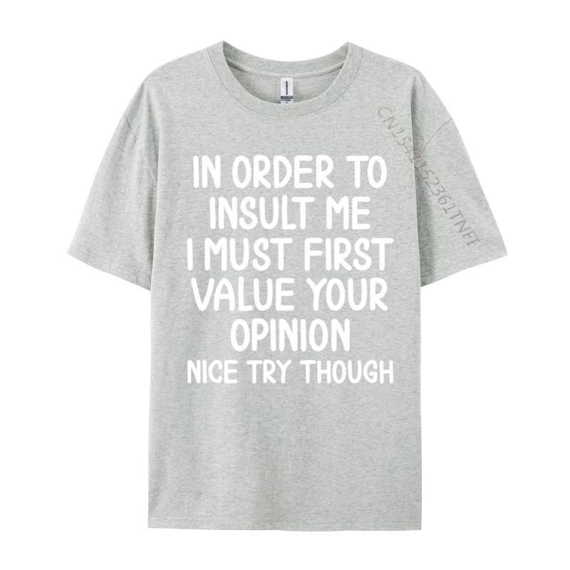 Funny In Order To Insult Me Joke Sarcastic Casual Europe T Shirt Fall Cotton Boy T Shirt Europe Luxury Designer T-Shirts