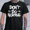 Don T Do Normal Shirt Bold Urban Streetwear Edgy Non Conformist