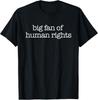 Big Fan Of Human Rights Protest T-Shirt Unisex  T-Shirt