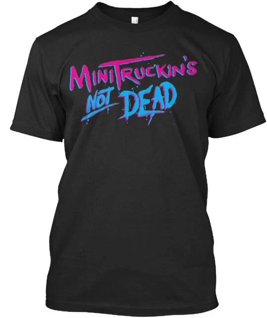 

Mini Truckin s Not Dead T-Shirt Made in the USA Size S to 5XL 4XL