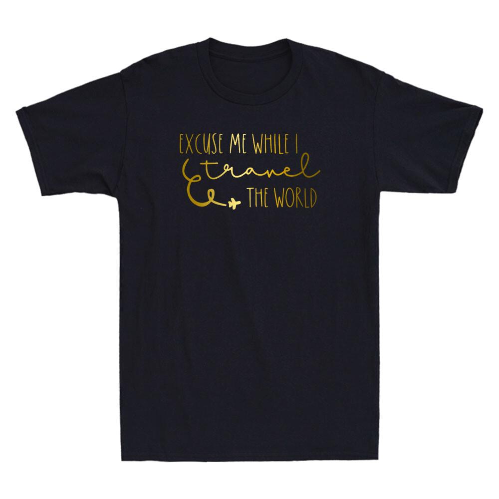 Excuse Me While I Travel The World Funny Quote Golden Print Novelty Mens T-shirt S