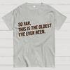 So Far This Is the Oldest I Have Ever Been Cotton Summer Casual Cool Loose T-Shirt