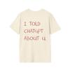 I Told Chatgpt About U Funny Meme Tshirt Unisex Unisex Aesthetic Slogan Casual Cotton Short Sleeve Streetwear Tee