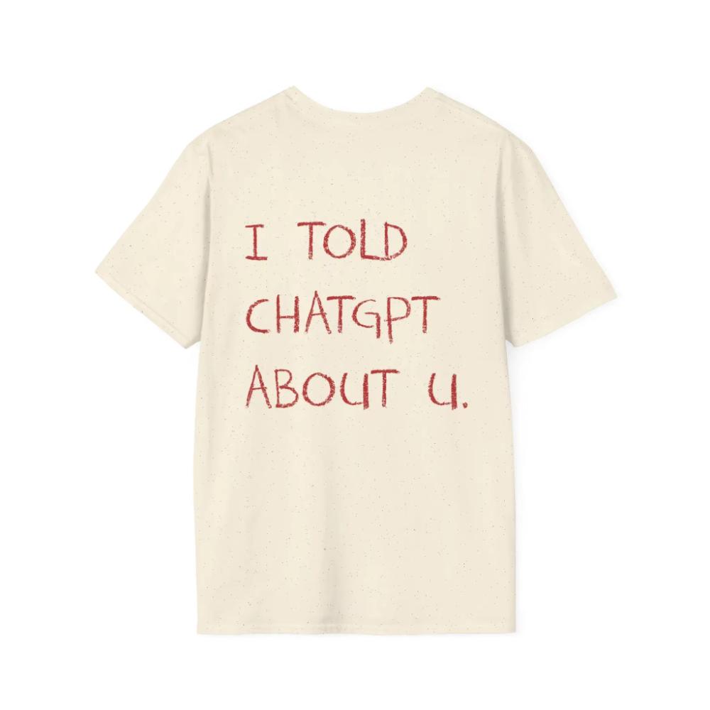 I Told Chatgpt About U Funny Meme Tshirt Unisex Unisex Aesthetic Slogan Casual Cotton Short Sleeve Streetwear Tee