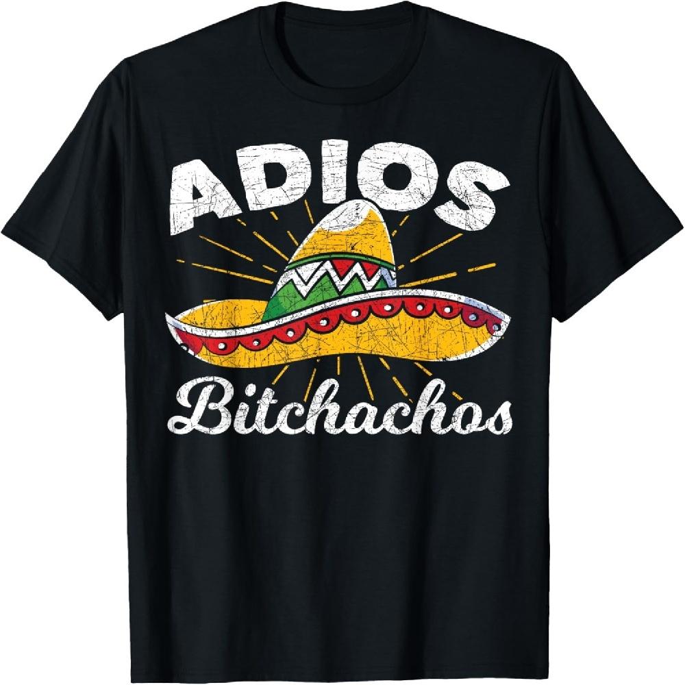 Adios Bitchachos Sombrero Fiesta Mexico Funny Cinco De Mayo T-Shirt S