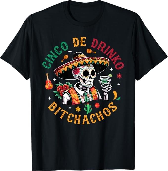 Cinco De Drinko Bitchachos Funny Cinco De Mayo Drinking T-Shirt