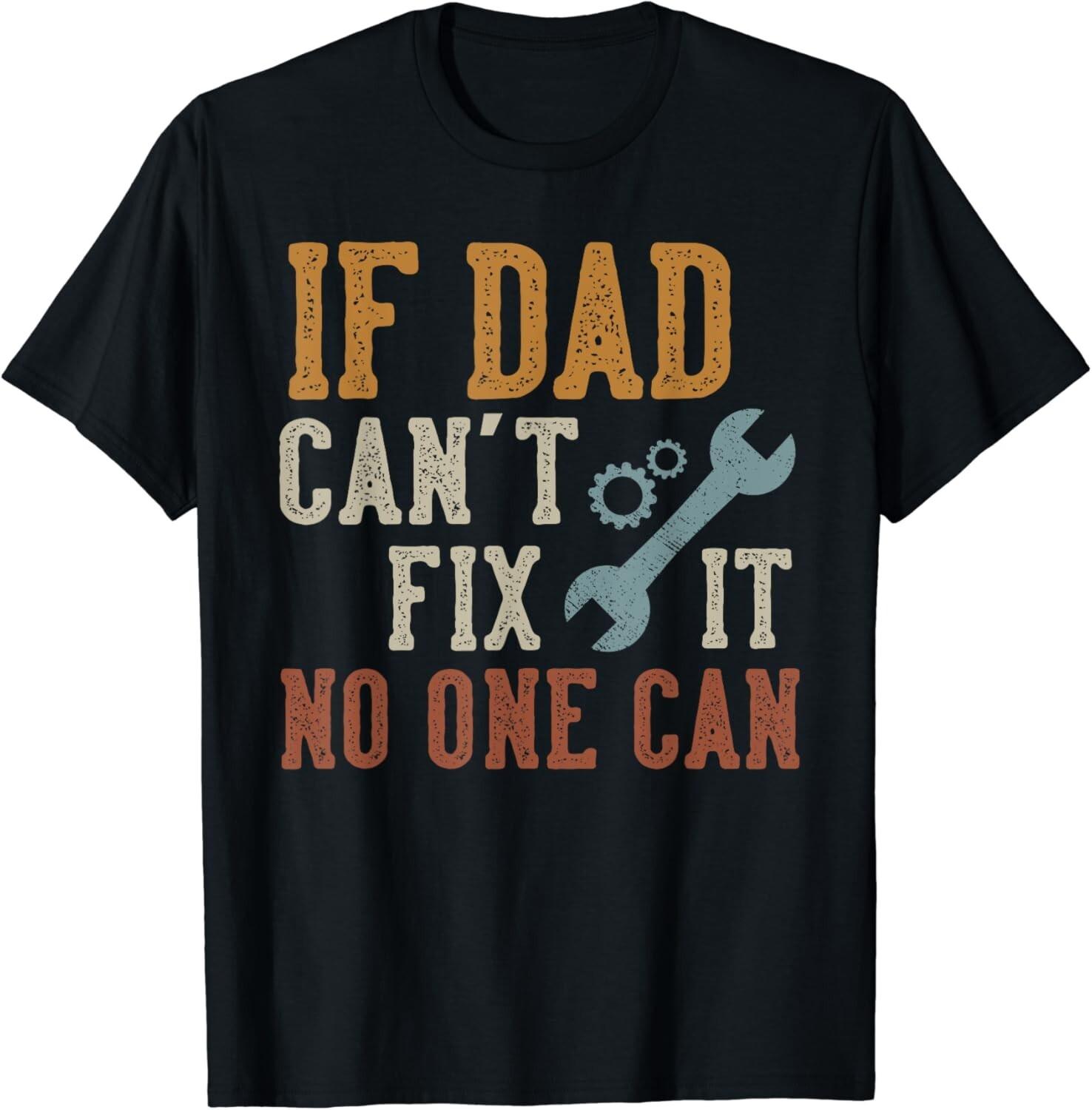 If Dad Can t Fix It No One Can Funny Dad Father s Day Gift Unisex T-Shirt S разноцветный
