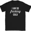 I Am So Fricking Cold T-Shirt Funny Blooded Blanket Chilly Socks Text Tee