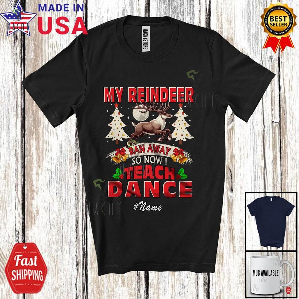 

Custom Name My Reindeer Ran I Teach Dance Joyful Christmas Dancer Teacher Shirt 2XL