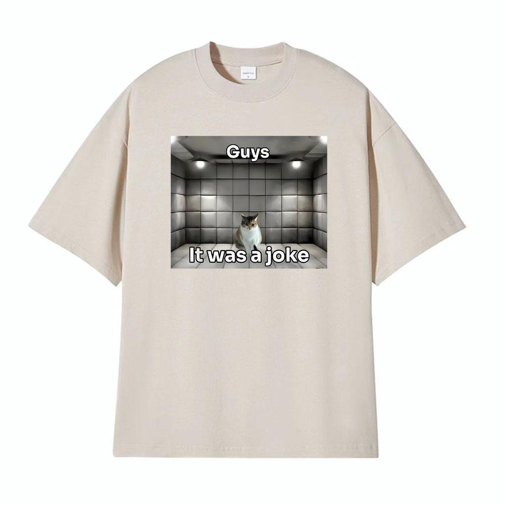 Guys It Was A Joke Cat Meme Print Tshirts Men Women Fashion Vintage 100 Cotton T Shirt High Quality Oversized Crewneck Tshirt