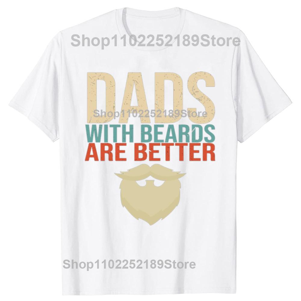 Funny Dads with Beards Are Better Graphic T-shirts Men Fashion Casual Oversized Tshirt 100% Cotton Loose Oversized T Shirt