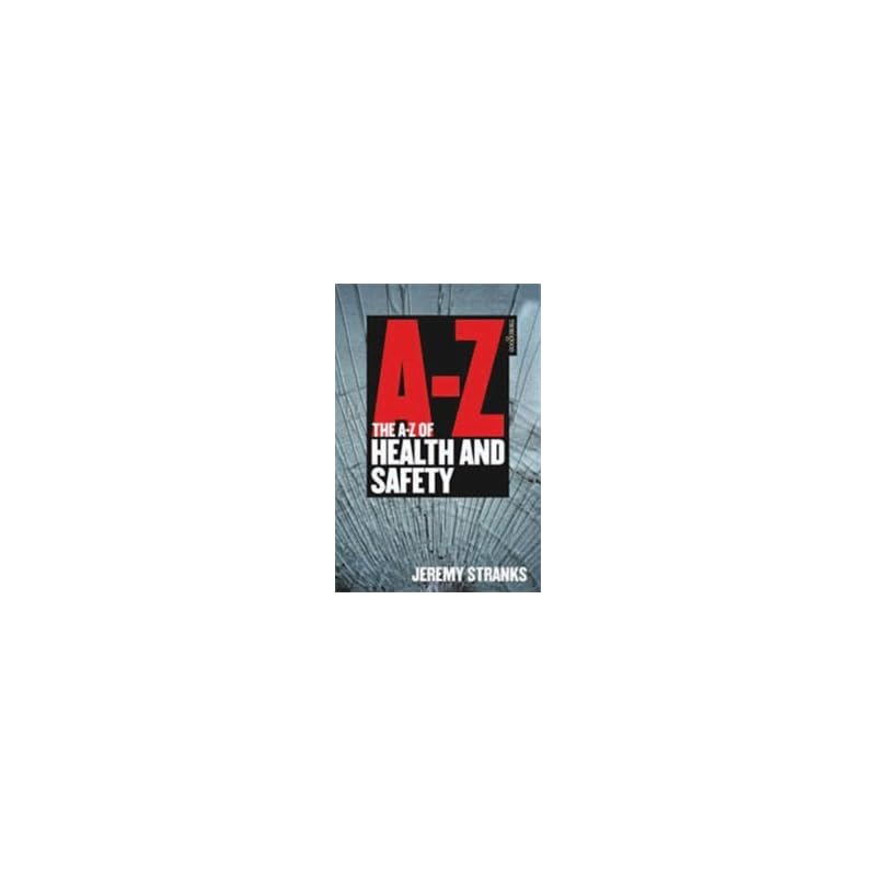The AZ of Health and Safety With over 100 entries arranged in an accessible