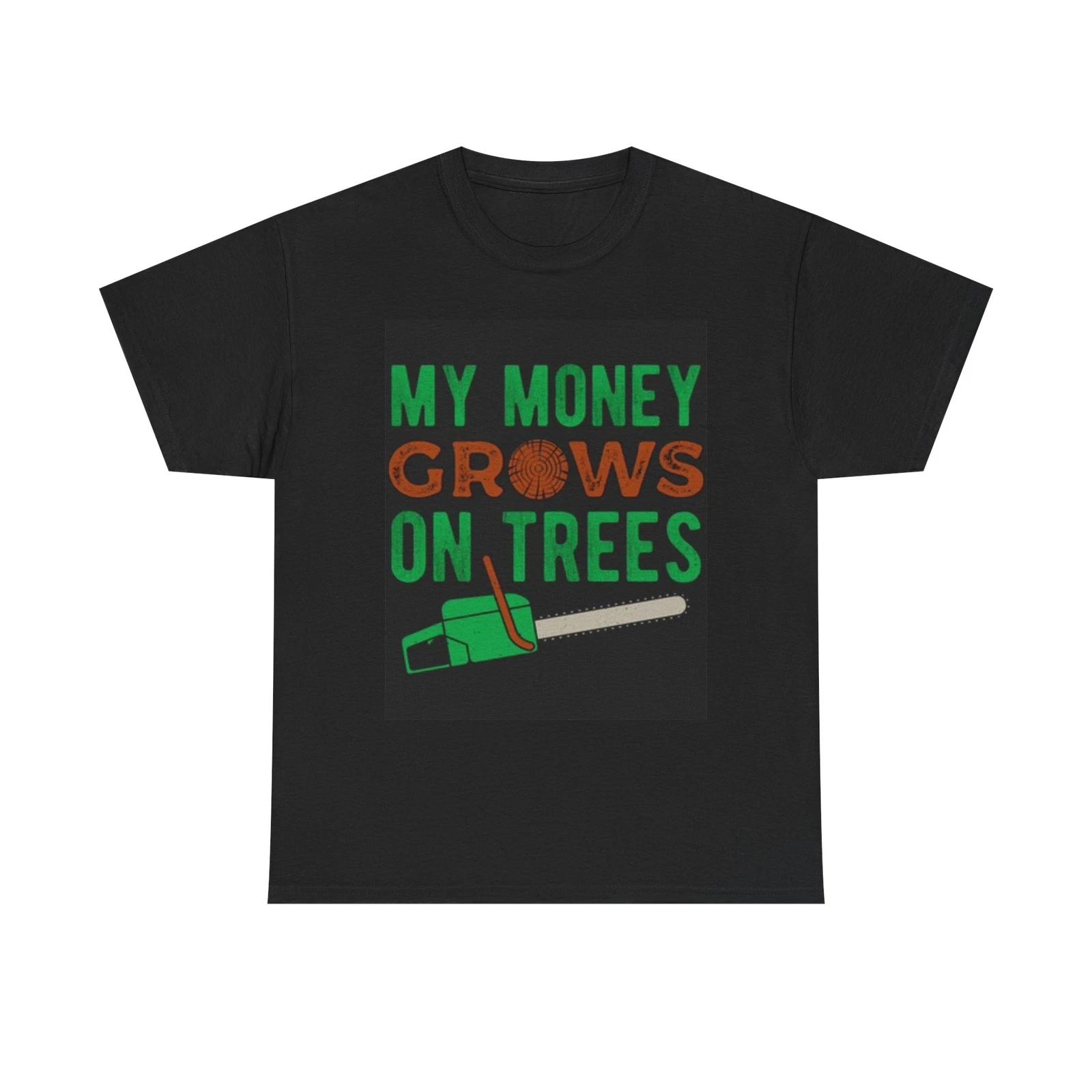 Men s and Women s T-shirts My Money Grows On Trees Chainsaw Graphic S