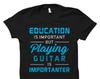 Funny Guitarist Shirt Funny Guitar Shirt Guitarist Gift Guitar Player Shirt Band Member Shirt Band Playing Guitar Is Importanter #OS2158