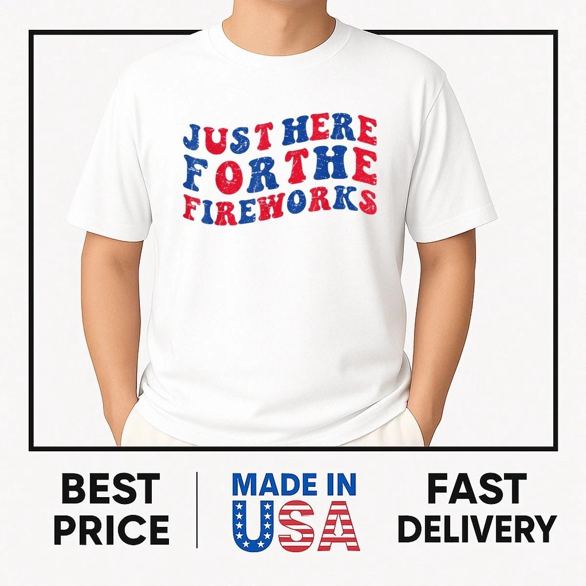 Just here for the fireworks funny tee for couple men women T-Shirt BESTSELLER S