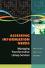 Libro Assessing Information Needs : Managing Transformative Library Services